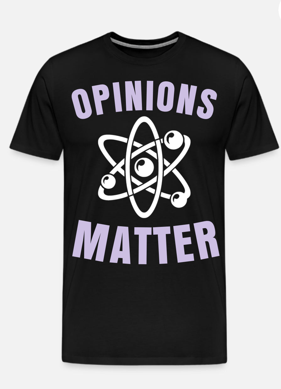 OPINIONS MATTER T-SHIRT
